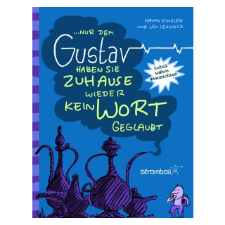 ...nur dem Gustav haben sie Zuhause wieder kein Wort geglaubt