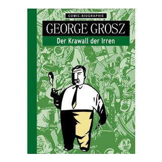 Comic Biographie 15 - George Grosz - Der Krawall der Irren