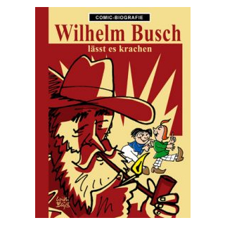Comic Biographie 27 - Wilhelm Busch lässt es krachen