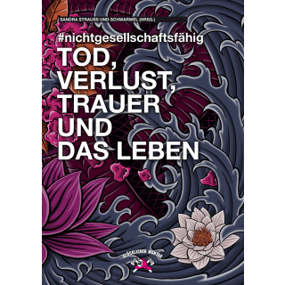 #nicht gesellschaftsfähig - Tod, Verlust, Trauer und das Leben